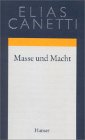 Elias Canetti - Masse und Macht